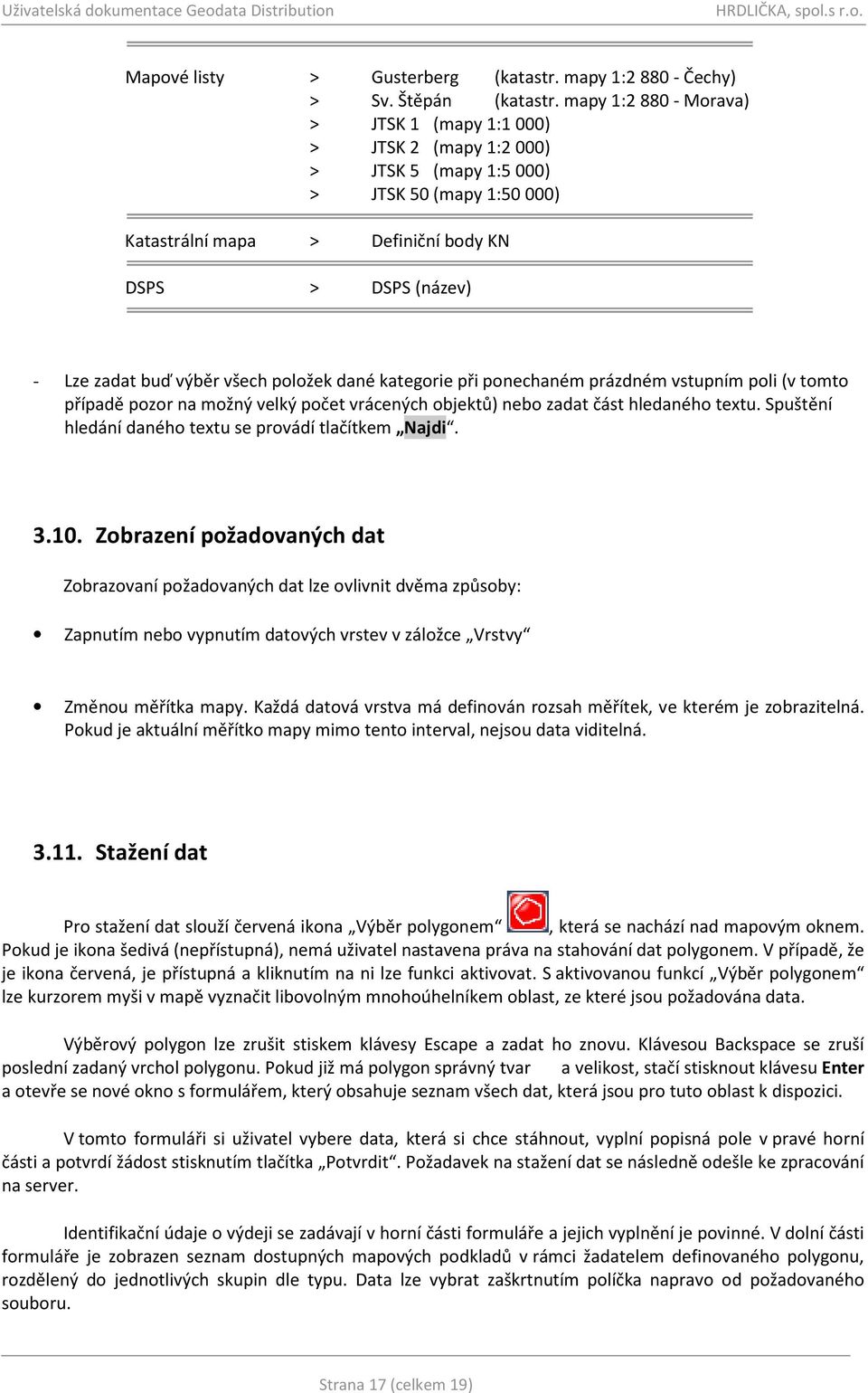 všech položek dané kategorie při ponechaném prázdném vstupním poli (v tomto případě pozor na možný velký počet vrácených objektů) nebo zadat část hledaného textu.