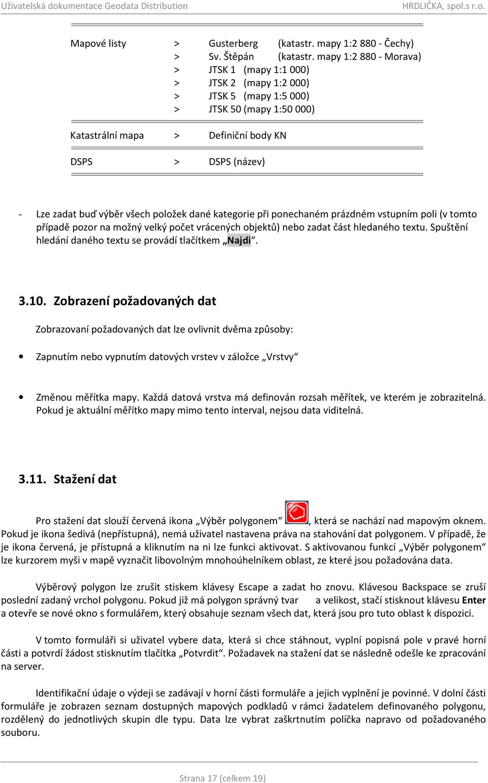 všech položek dané kategorie při ponechaném prázdném vstupním poli (v tomto případě pozor na možný velký počet vrácených objektů) nebo zadat část hledaného textu.