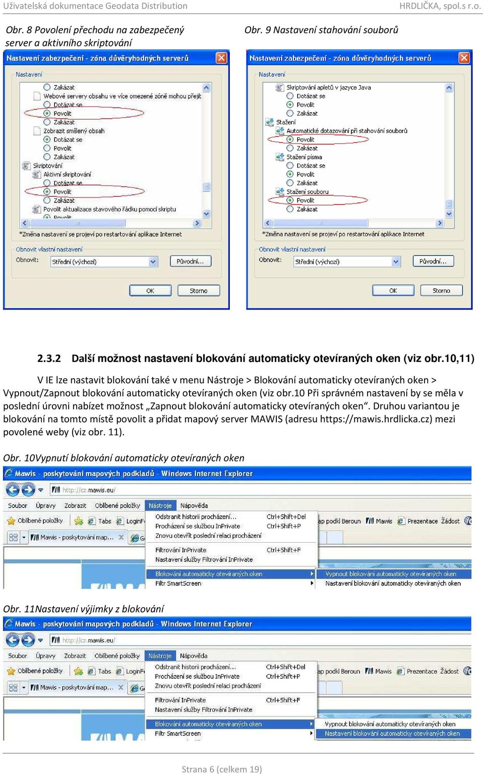 10,11) V IE lze nastavit blokování také v menu Nástroje > Blokování automaticky otevíraných oken > Vypnout/Zapnout blokování automaticky otevíraných oken (viz obr.