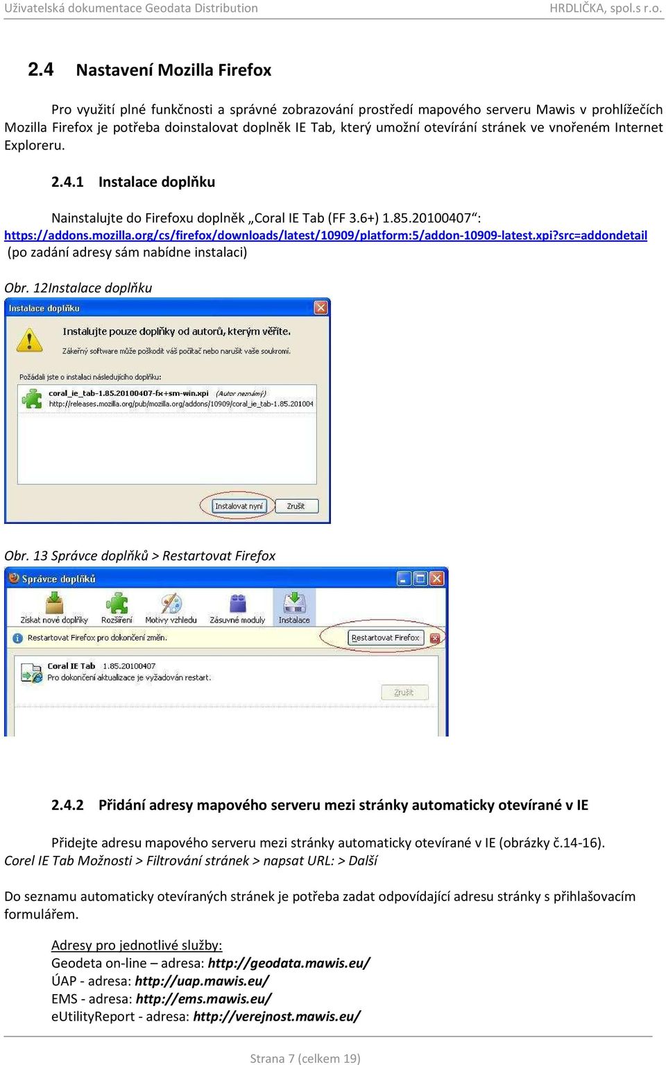 org/cs/firefox/downloads/latest/10909/platform:5/addon-10909-latest.xpi?src=addondetail (po zadání adresy sám nabídne instalaci) Obr. 12Instalace doplňku Obr.
