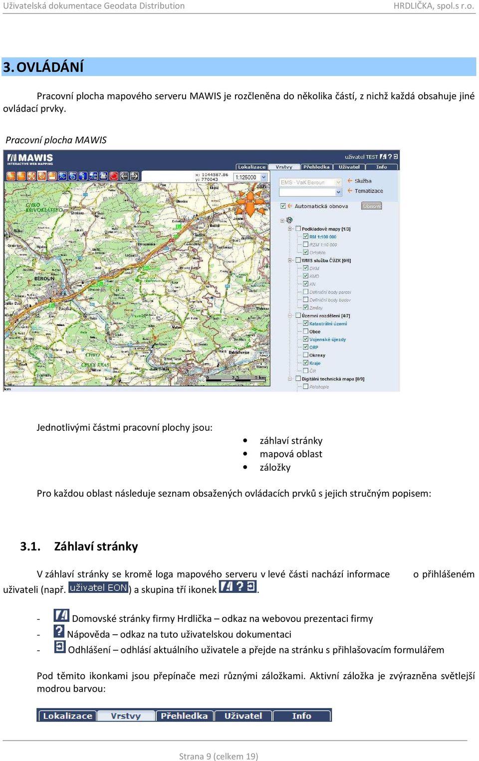 Záhlaví stránky V záhlaví stránky se kromě loga mapového serveru v levé části nachází informace uživateli (např. ) a skupina tří ikonek.