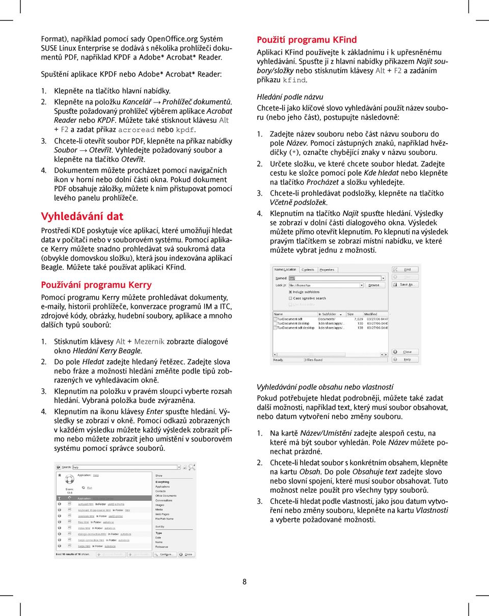 Spusťte požadovaný prohlížeč výběrem aplikace Acrobat Reader nebo KPDF. Můžete také stisknout klávesu Alt + F2 a zadat příkaz acroread nebo kpdf. 3.