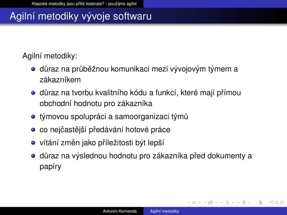 týmovou spolupráci a samoorganizaci týmů co nejčastější předávání hotové práce vítání