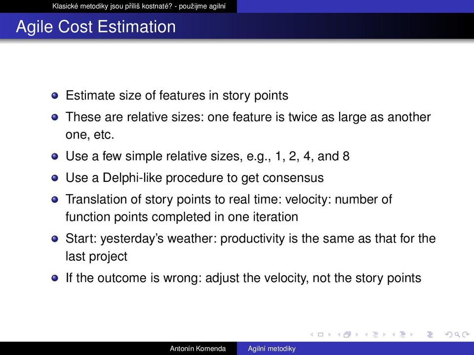 , 1, 2, 4, and 8 Use a Delphi-like procedure to get consensus Translation of story points to real time: velocity: number of