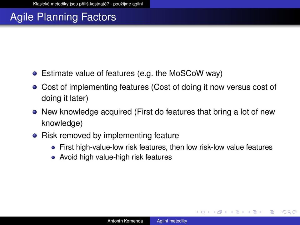 do features that bring a lot of new knowledge) Risk removed by implementing feature First