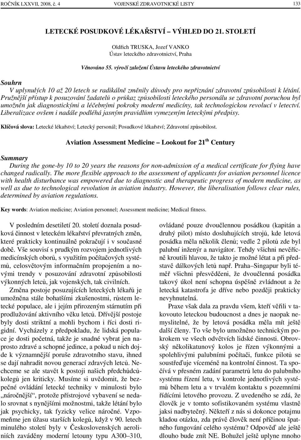 Pružnější přístup k posuzování žadatelů o průkaz způsobilosti leteckého personálu se zdravotní poruchou byl umožněn jak diagnostickými a léčebnými pokroky moderní medicíny, tak technologickou