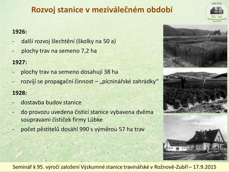 činnost pícninářské zahrádky 1928: - dostavba budov stanice - do provozu uvedena čisticí