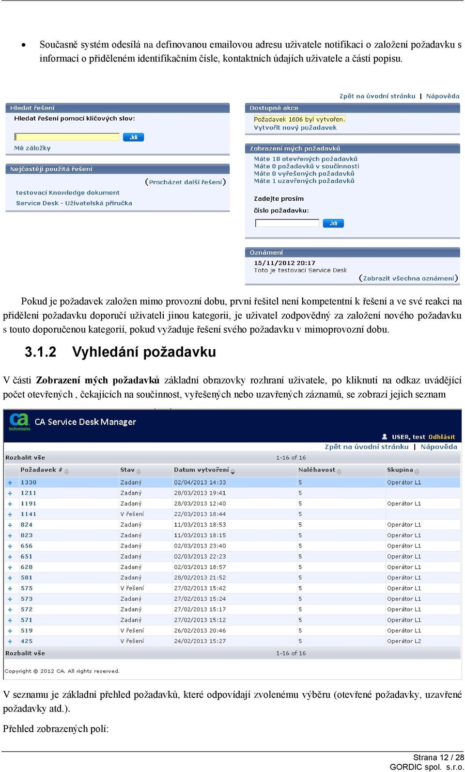 nového požadavku s touto doporučenou kategorií, pokud vyžaduje řešení svého požadavku v mimoprovozní dobu. 3.1.