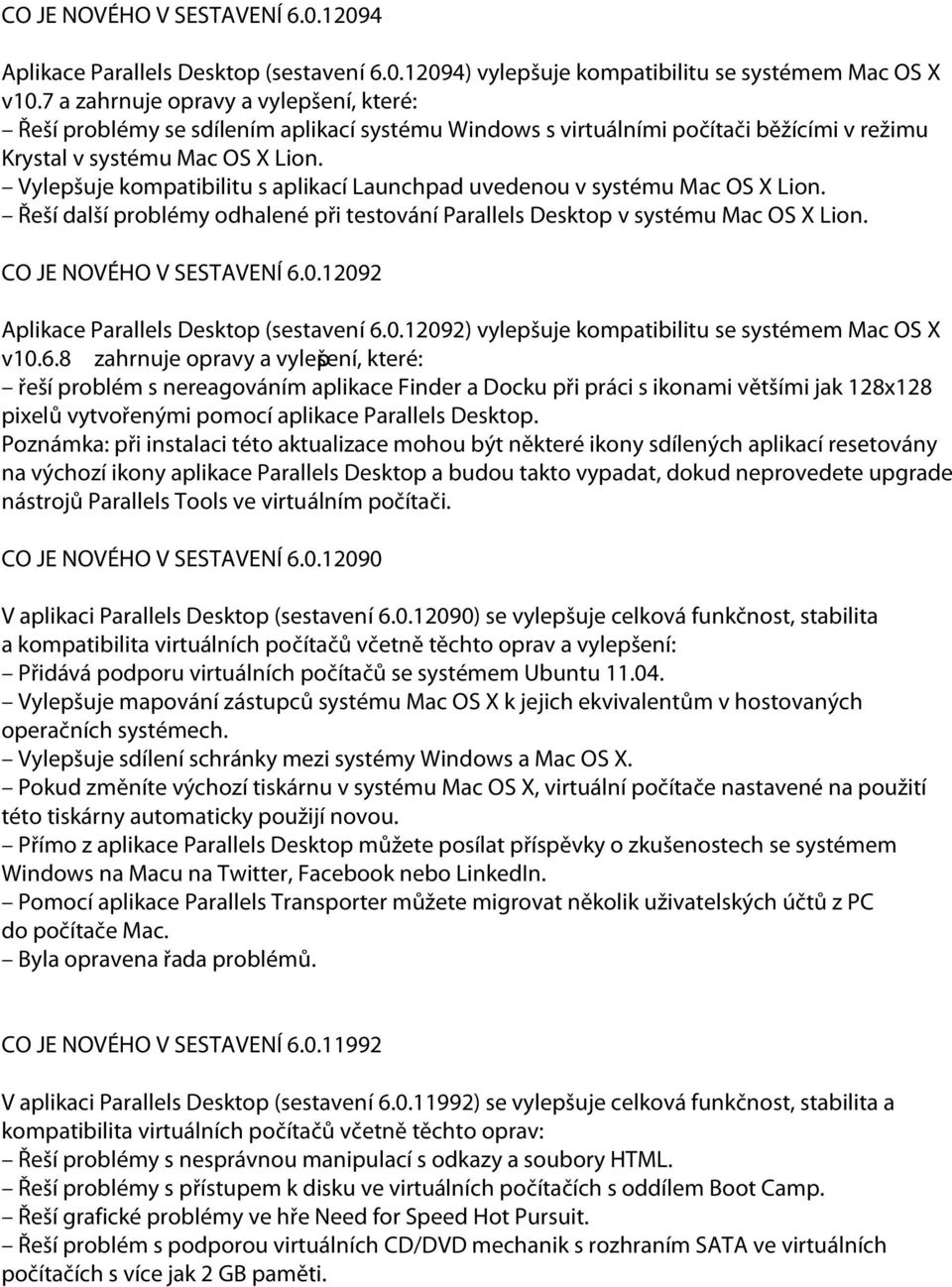 Vylepšuje kompatibilitu s aplikací Launchpad uvedenou v systému Mac OS X Lion. Řeší další problémy odhalené při testování Parallels Desktop v systému Mac OS X Lion. CO JE NOVÉHO V SESTAVENÍ 6.0.