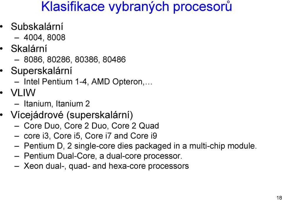 Duo, Core 2 Duo, Core 2 Quad core i3, Core i5, Core i7 and Core i9 Pentium D, 2 single-core dies