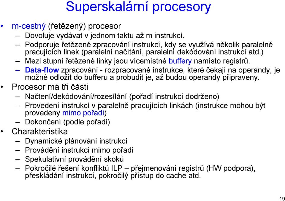 ) Mezi stupni řetězené linky jsou vícemístné buffery namísto registrů.