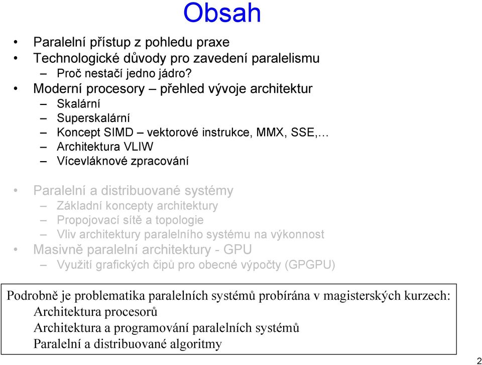 distribuované systémy Základní koncepty architektury Propojovací sítě a topologie Vliv architektury paralelního systému na výkonnost Masivně paralelní architektury - GPU