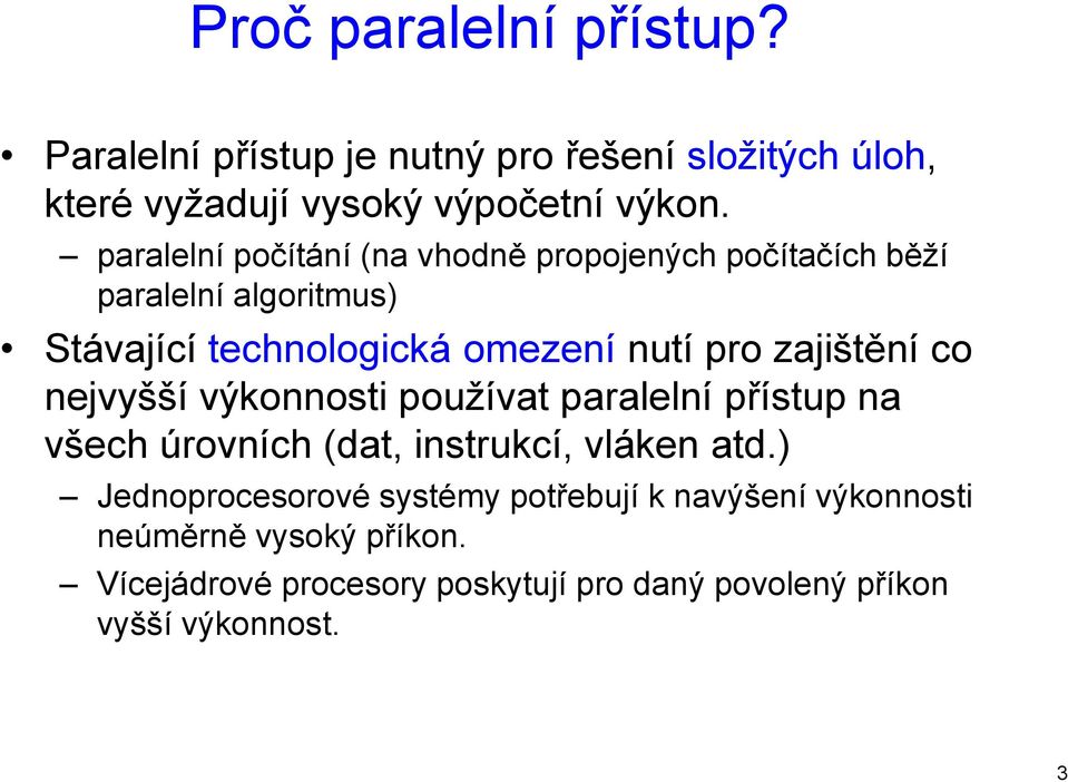 zajištění co nejvyšší výkonnosti používat paralelní přístup na všech úrovních (dat, instrukcí, vláken atd.