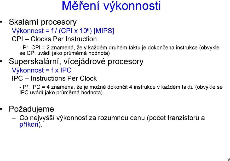 vícejádrové procesory Výkonnost = f x IPC IPC Instructions Per Clock - Př.