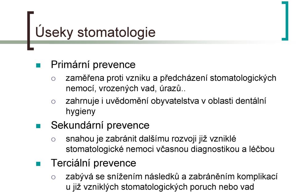 . zahrnuje i uvědomění obyvatelstva v oblasti dentální hygieny Sekundární prevence snahou je zabránit