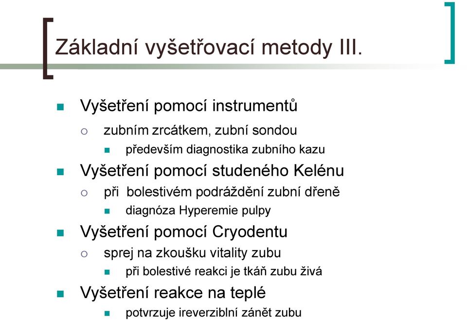 Vyšetření pomocí studeného Kelénu při bolestivém podráždění zubní dřeně diagnóza Hyperemie