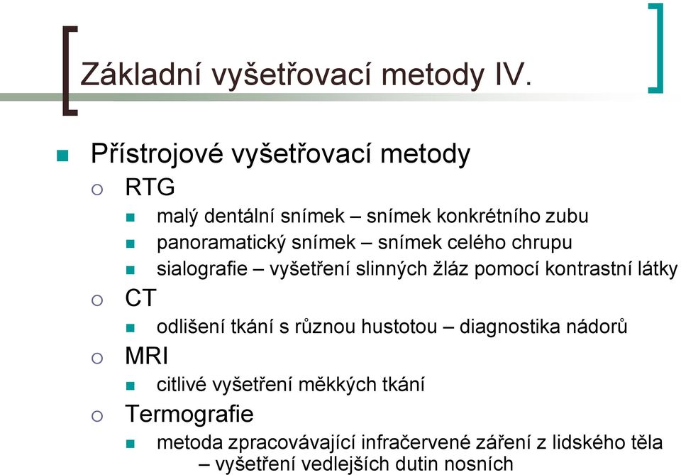 snímek celého chrupu sialografie vyšetření slinných žláz pomocí kontrastní látky CT odlišení tkání s