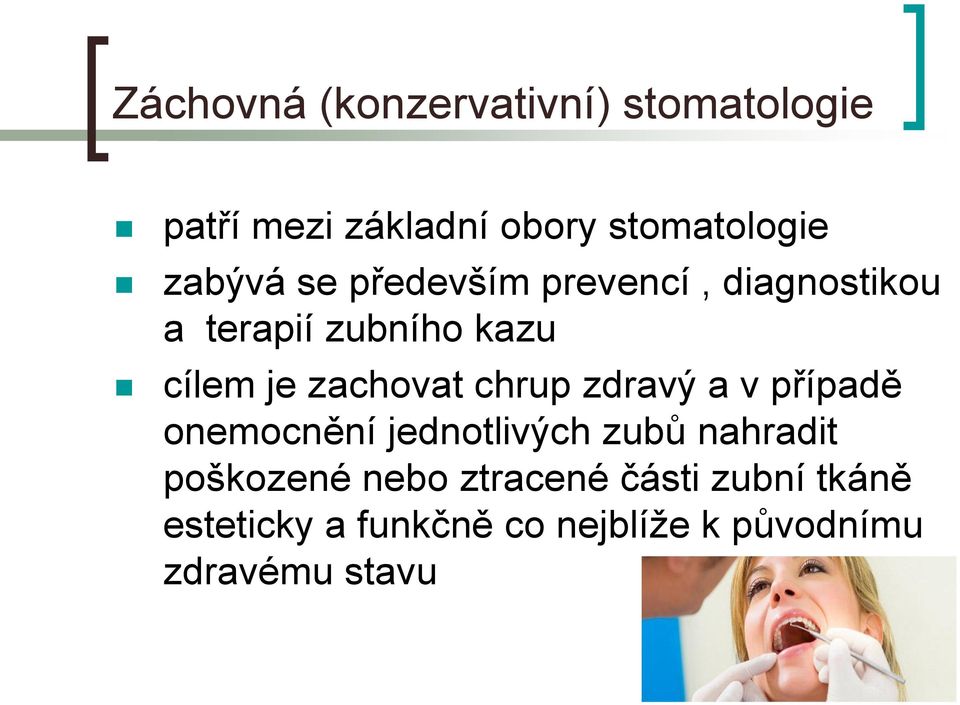 zachovat chrup zdravý a v případě onemocnění jednotlivých zubů nahradit