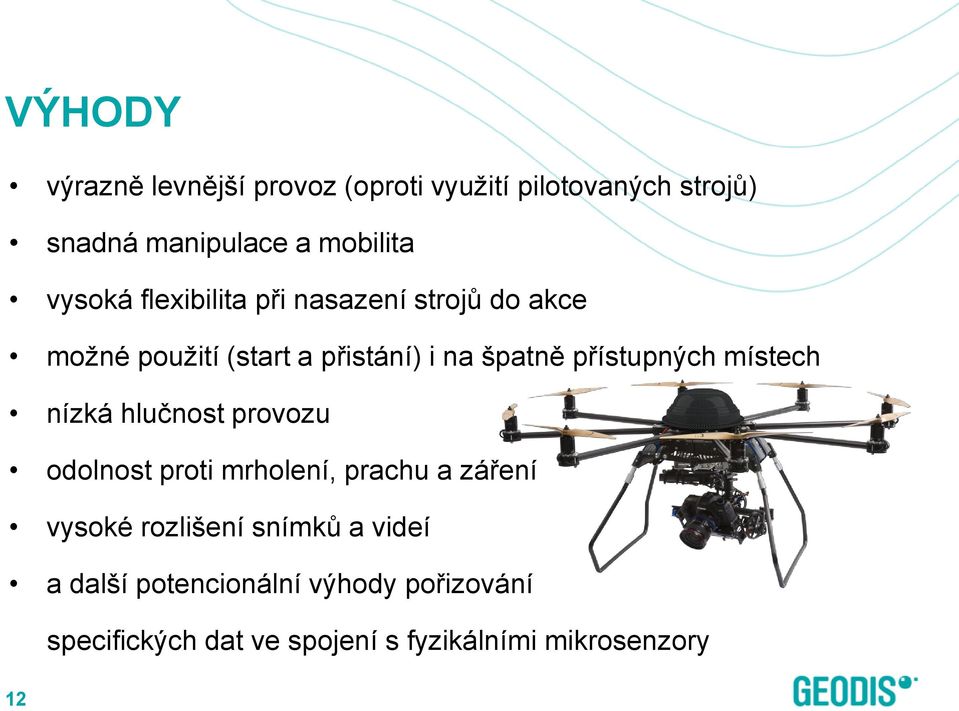 přístupných místech nízká hlučnost provozu odolnost proti mrholení, prachu a záření vysoké rozlišení