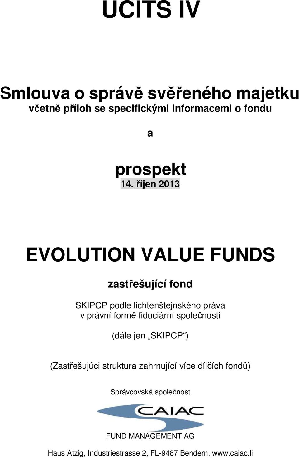 říjen 2013 S zastřešující fond SKIPCP podle lichtenštejnského práva v právní formě fiduciární