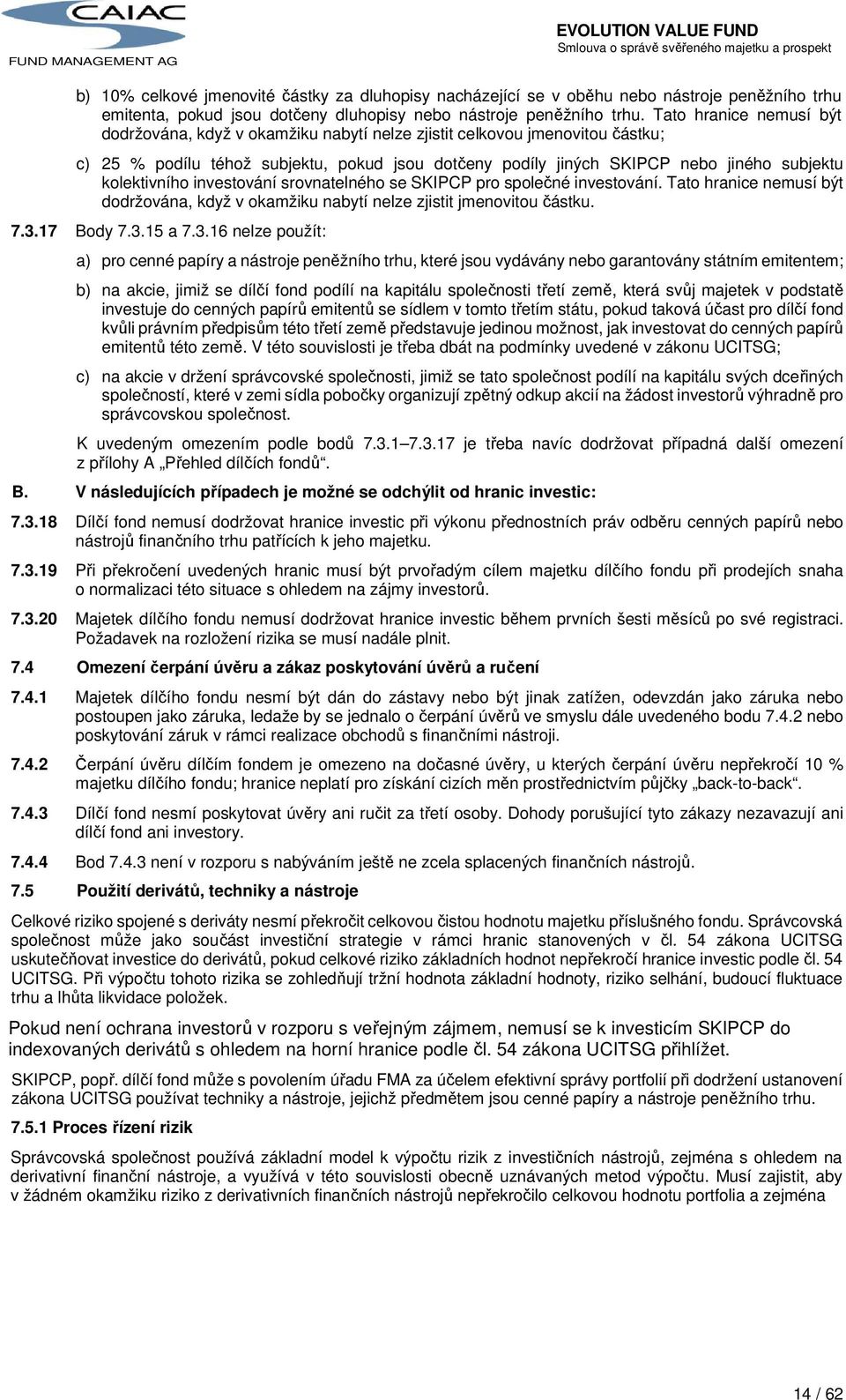 kolektivního investování srovnatelného se SKIPCP pro společné investování. Tato hranice nemusí být dodržována, když v okamžiku nabytí nelze zjistit jmenovitou částku. 7.3.