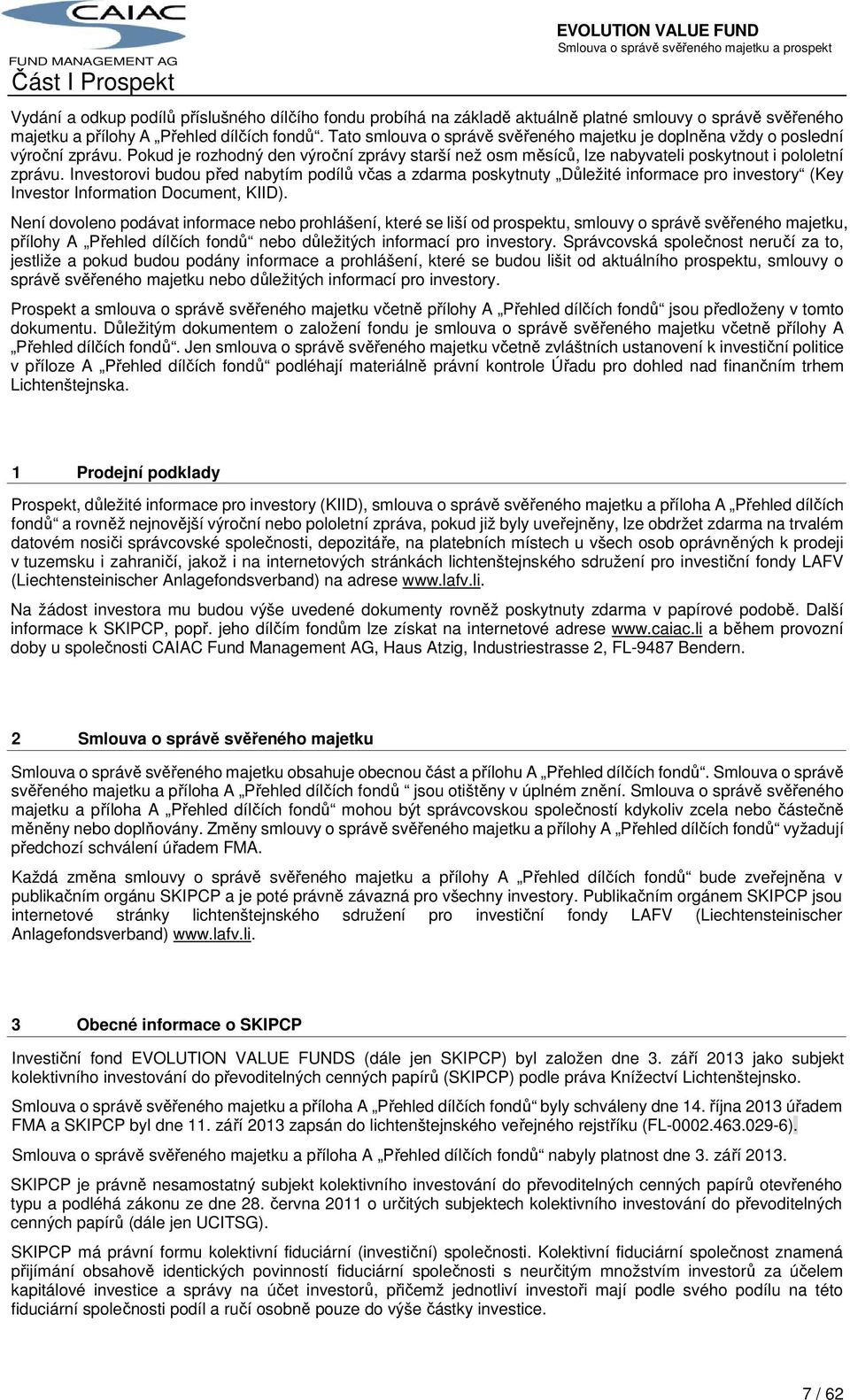 Investorovi budou před nabytím podílů včas a zdarma poskytnuty Důležité informace pro investory (Key Investor Information Document, KIID).