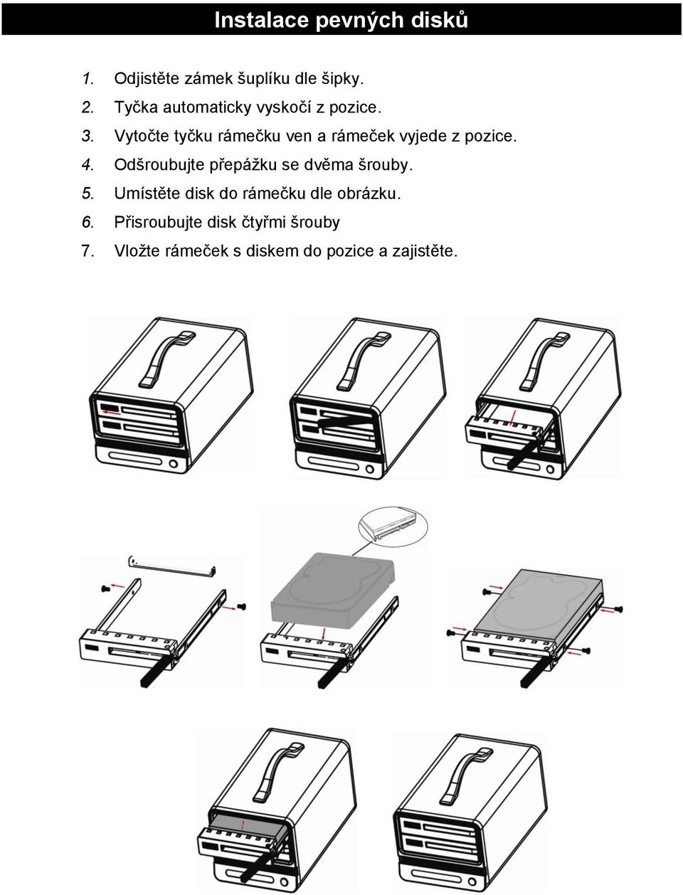 Vytočte tyčku rámečku ven a rámeček vyjede z pozice. 4.