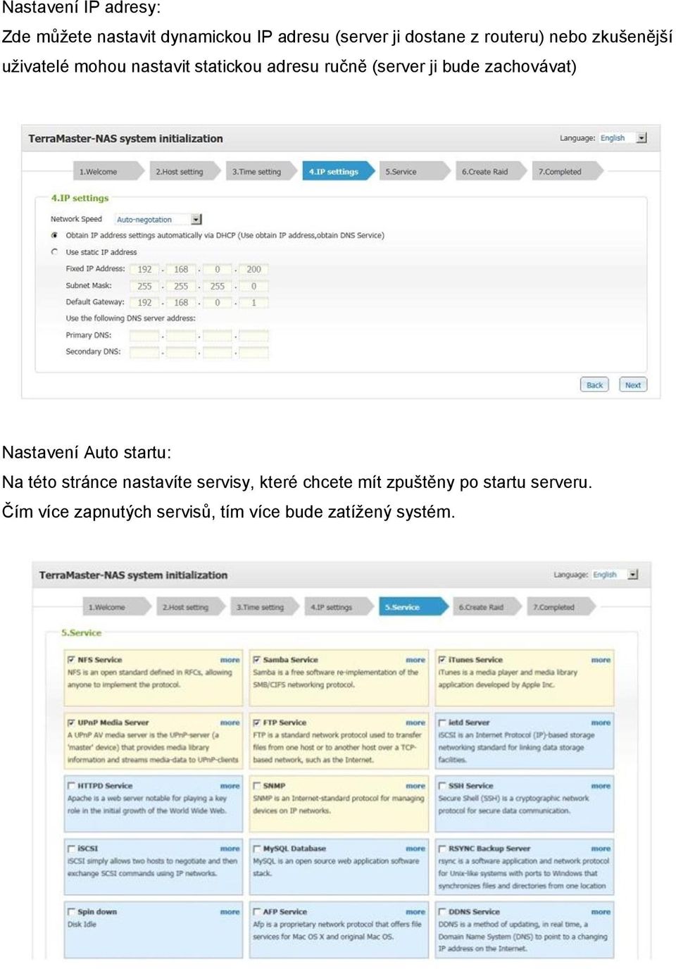 bude zachovávat) Nastavení Auto startu: Na této stránce nastavíte servisy, které