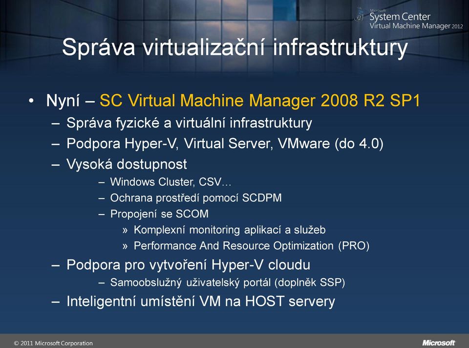 0) Vysoká dostupnost Windows Cluster, CSV Ochrana prostředí pomocí SCDPM Propojení se SCOM» Komplexní monitoring