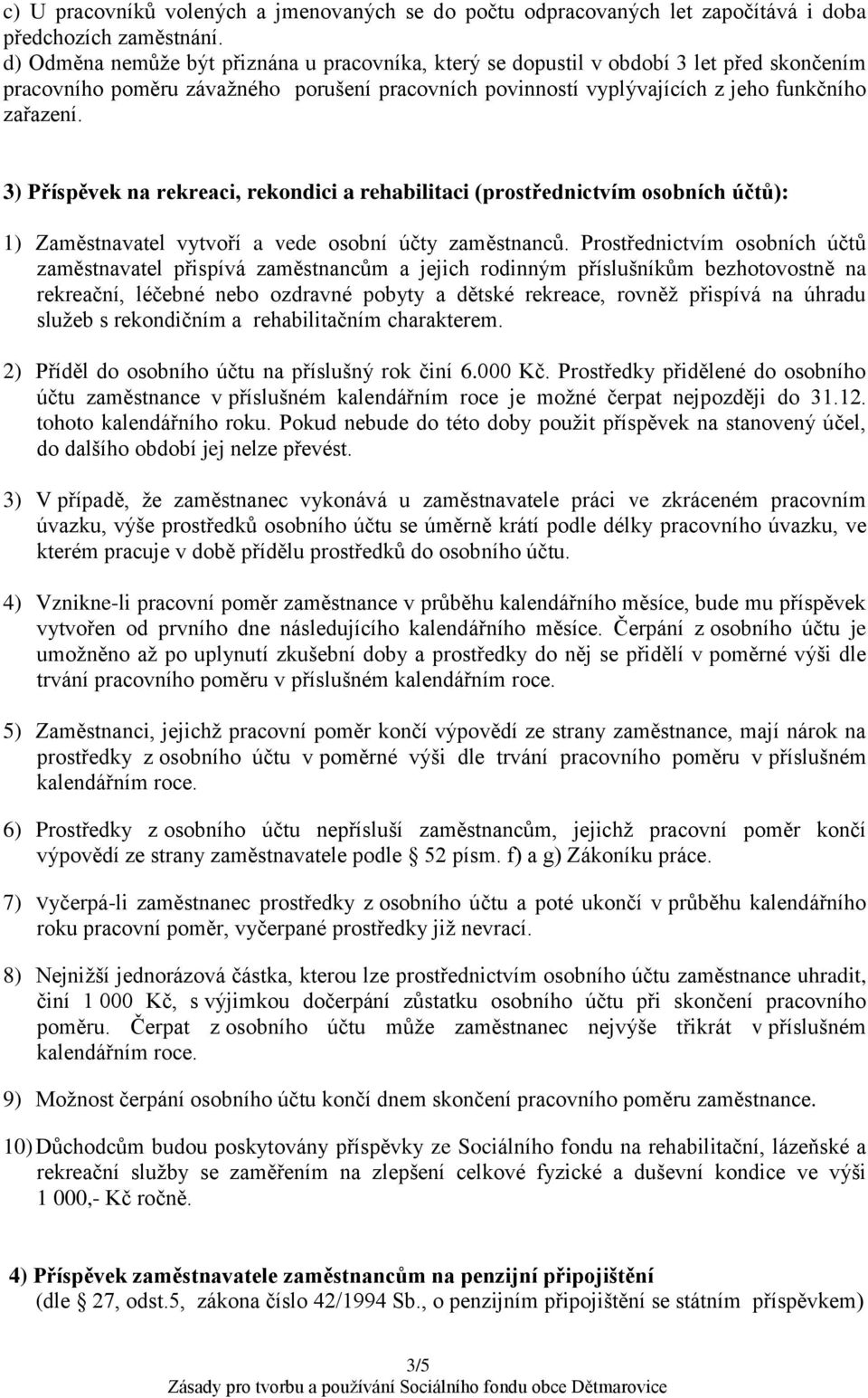 3) Příspěvek na rekreaci, rekondici a rehabilitaci (prostřednictvím osobních účtů): 1) Zaměstnavatel vytvoří a vede osobní účty zaměstnanců.