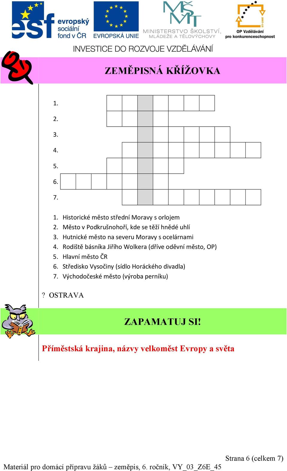 Rodiště básníka Jiřího Wolkera (dříve oděvní město, OP) 5. Hlavní město ČR 6.