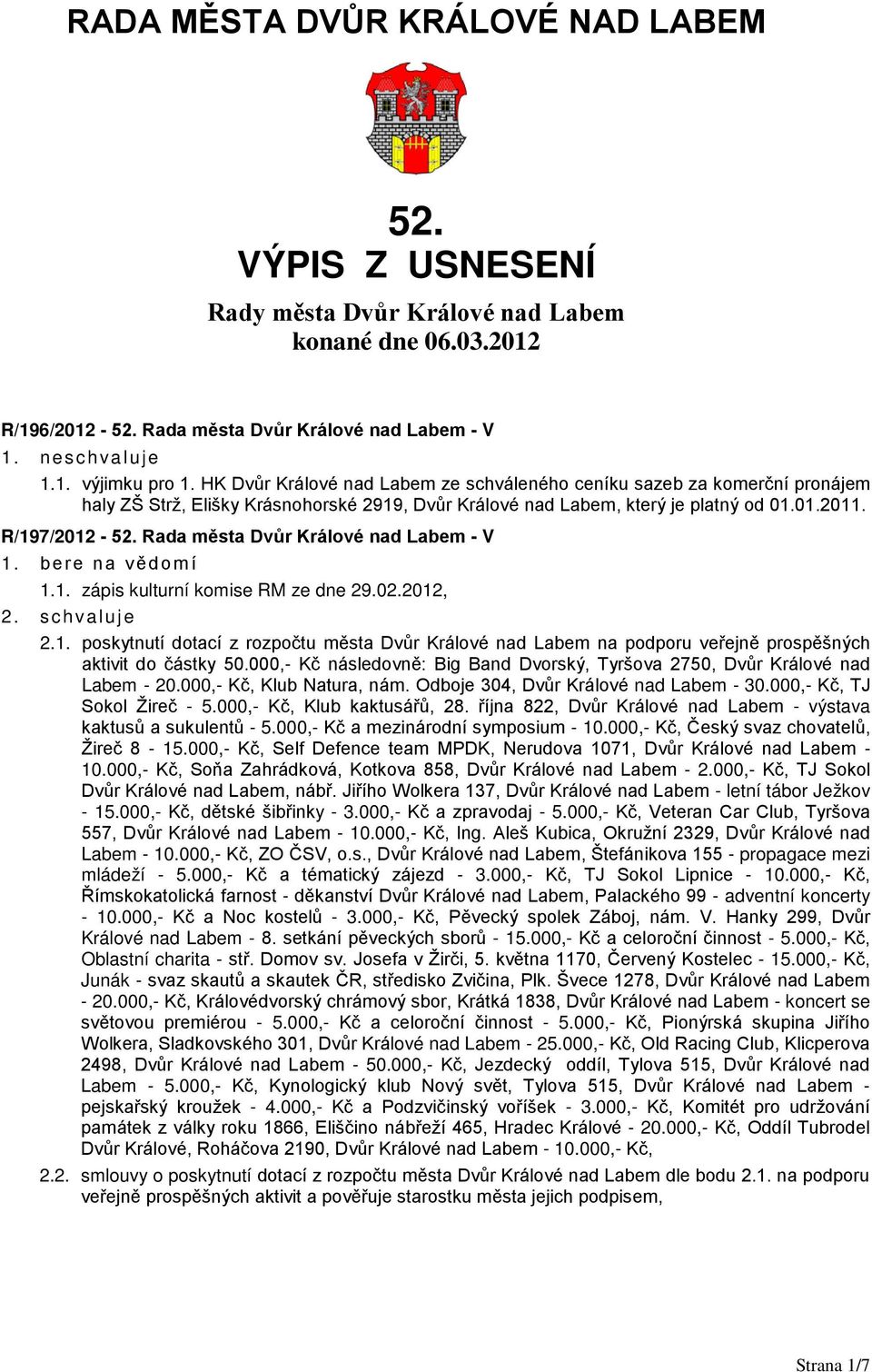 Rada města Dvůr Králové nad Labem - V 1.1. zápis kulturní komise RM ze dne 29.02.2012, 2.1. poskytnutí dotací z rozpočtu města Dvůr Králové nad Labem na podporu veřejně prospěšných aktivit do částky 50.