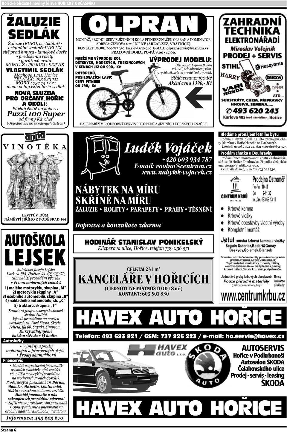cz NÁBYTEK NA MÍRU SKŘÍNĚ NA MÍRU ŽALUZIE ROLETY PARAPETY PRAHY TĚSNĚNÍ Doprava a konzultace zdarma VÝPRODEJ MODELU: Hledáme pronájem letního bytu Prodám chatku u Doubravky AUTOŠKOLA LEJSEK Autoškola