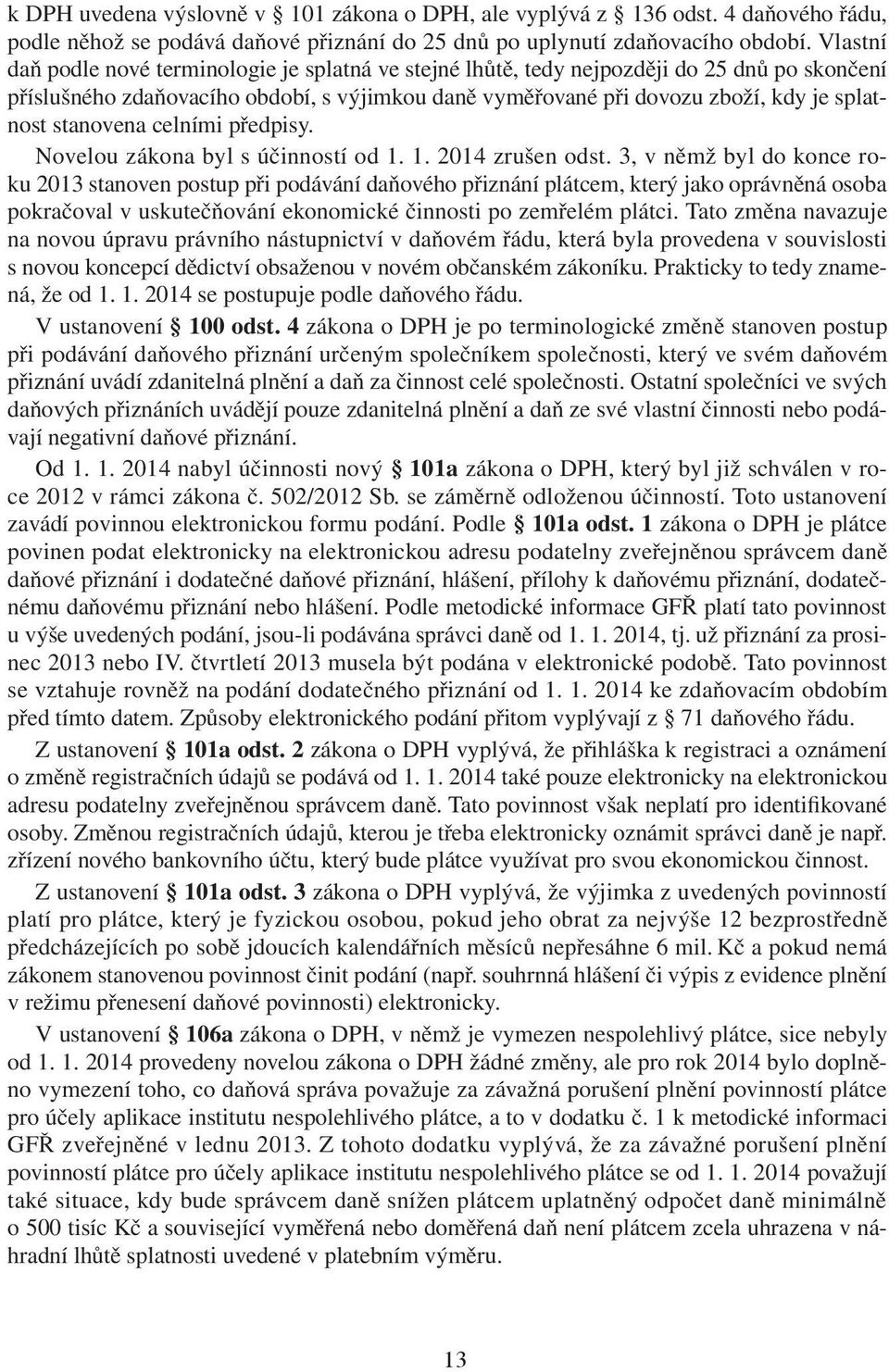 stanovena celními předpisy. Novelou zákona byl s účinností od 1. 1. 2014 zrušen odst.