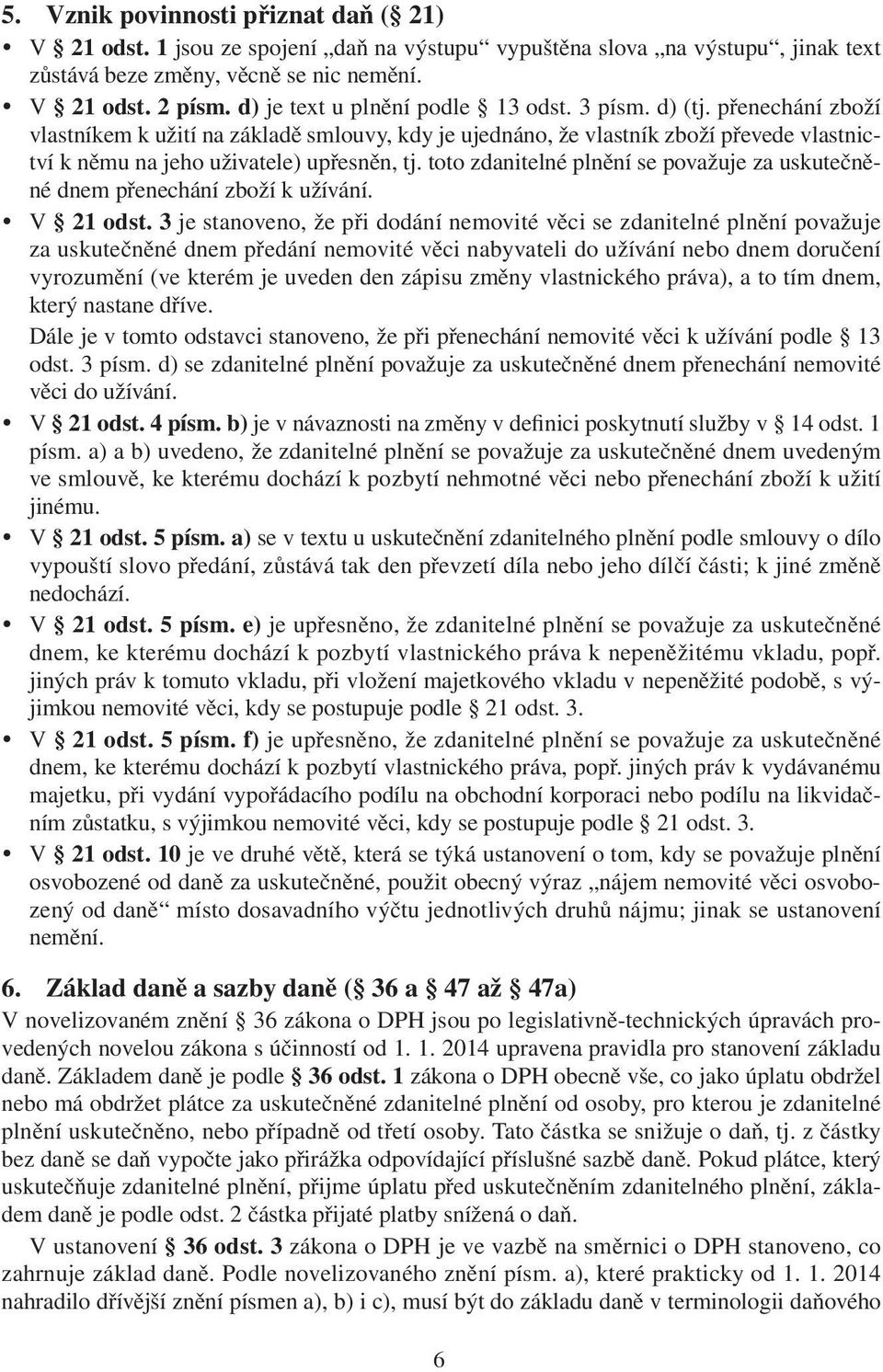 přenechání zboží vlastníkem k užití na základě smlouvy, kdy je ujednáno, že vlastník zboží převede vlastnictví k němu na jeho uživatele) upřesněn, tj.