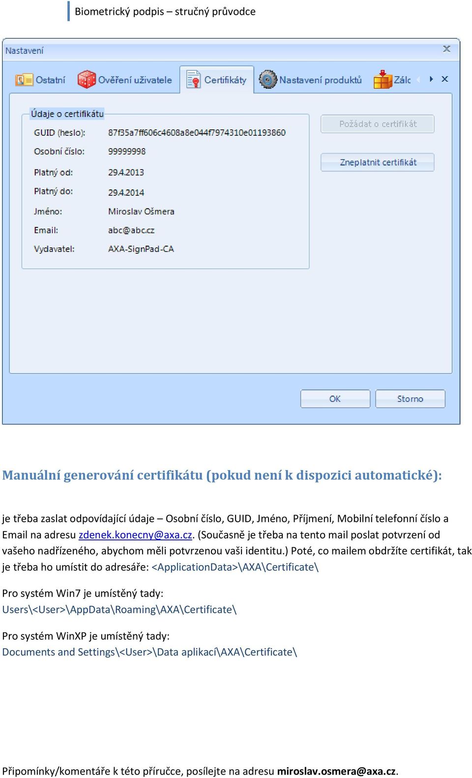 (Současně je třeba na tento mail poslat potvrzení od vašeho nadřízeného, abychom měli potvrzenou vaši identitu.