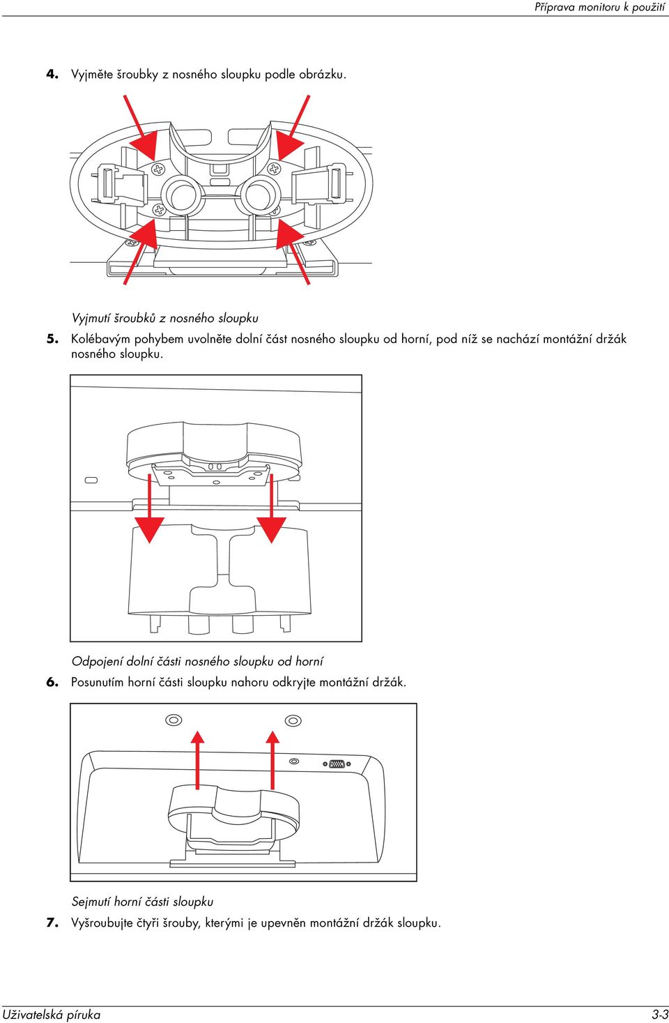 Odpojení dolní části nosného sloupku od horní 6. Posunutím horní části sloupku nahoru odkryjte montážní držák.