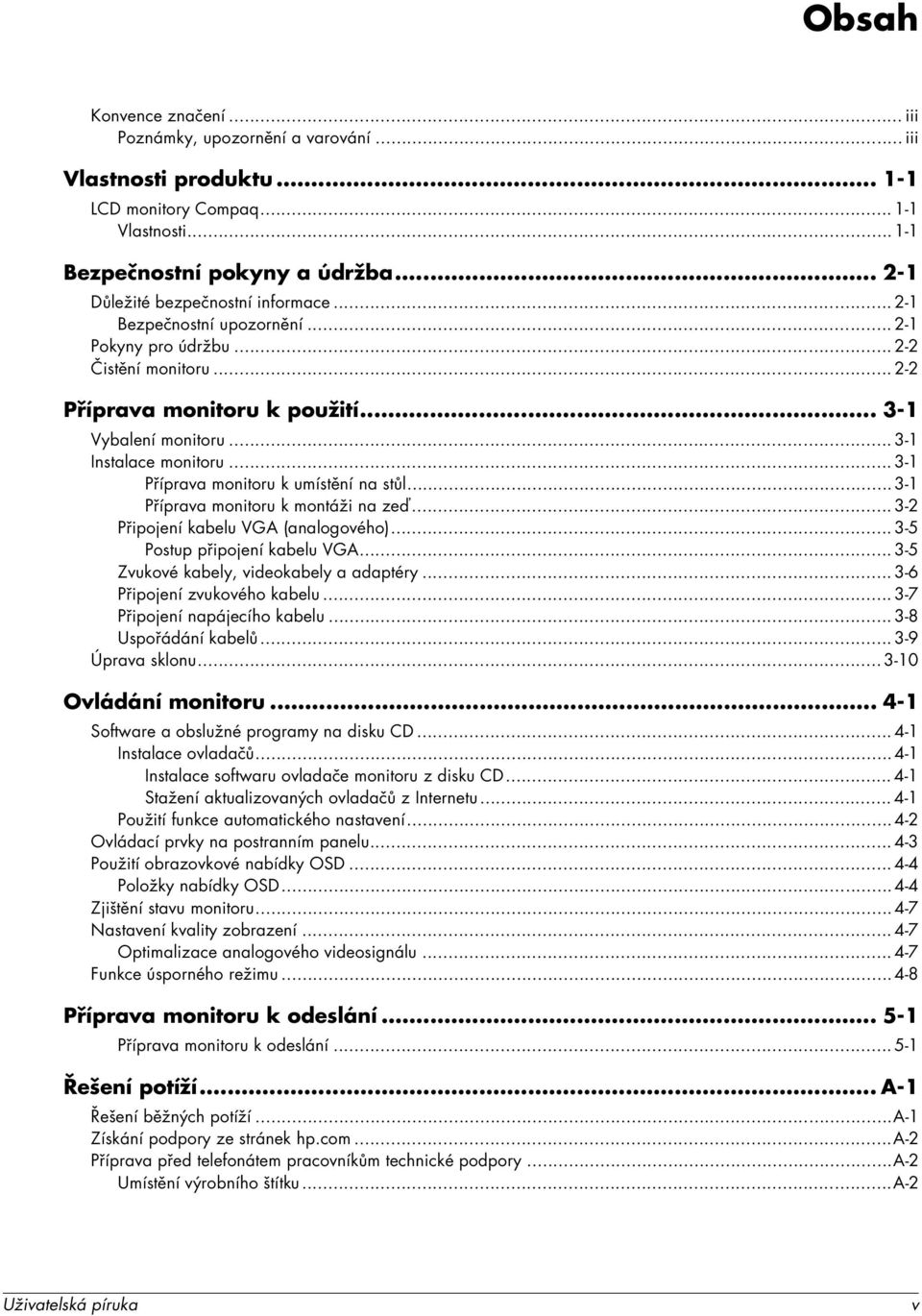 .. 3-1 Instalace monitoru... 3-1 Příprava monitoru k umístění na stůl... 3-1 Příprava monitoru k montáži na zeď... 3-2 Připojení kabelu VGA (analogového)... 3-5 Postup připojení kabelu VGA.