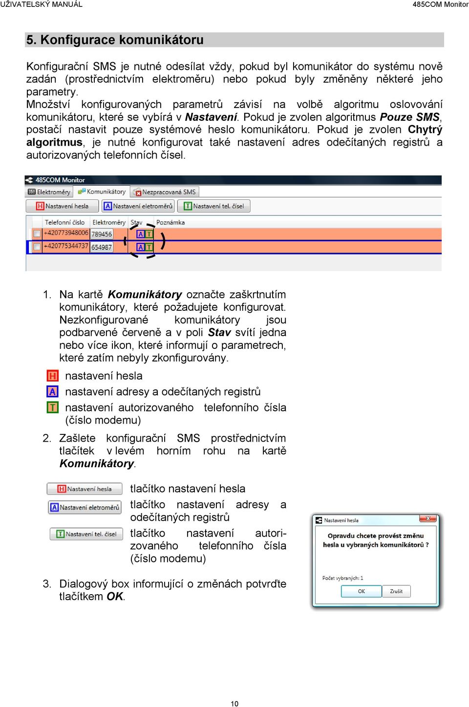 Pokud je zvolen algoritmus Pouze SMS, postačí nastavit pouze systémové heslo komunikátoru.