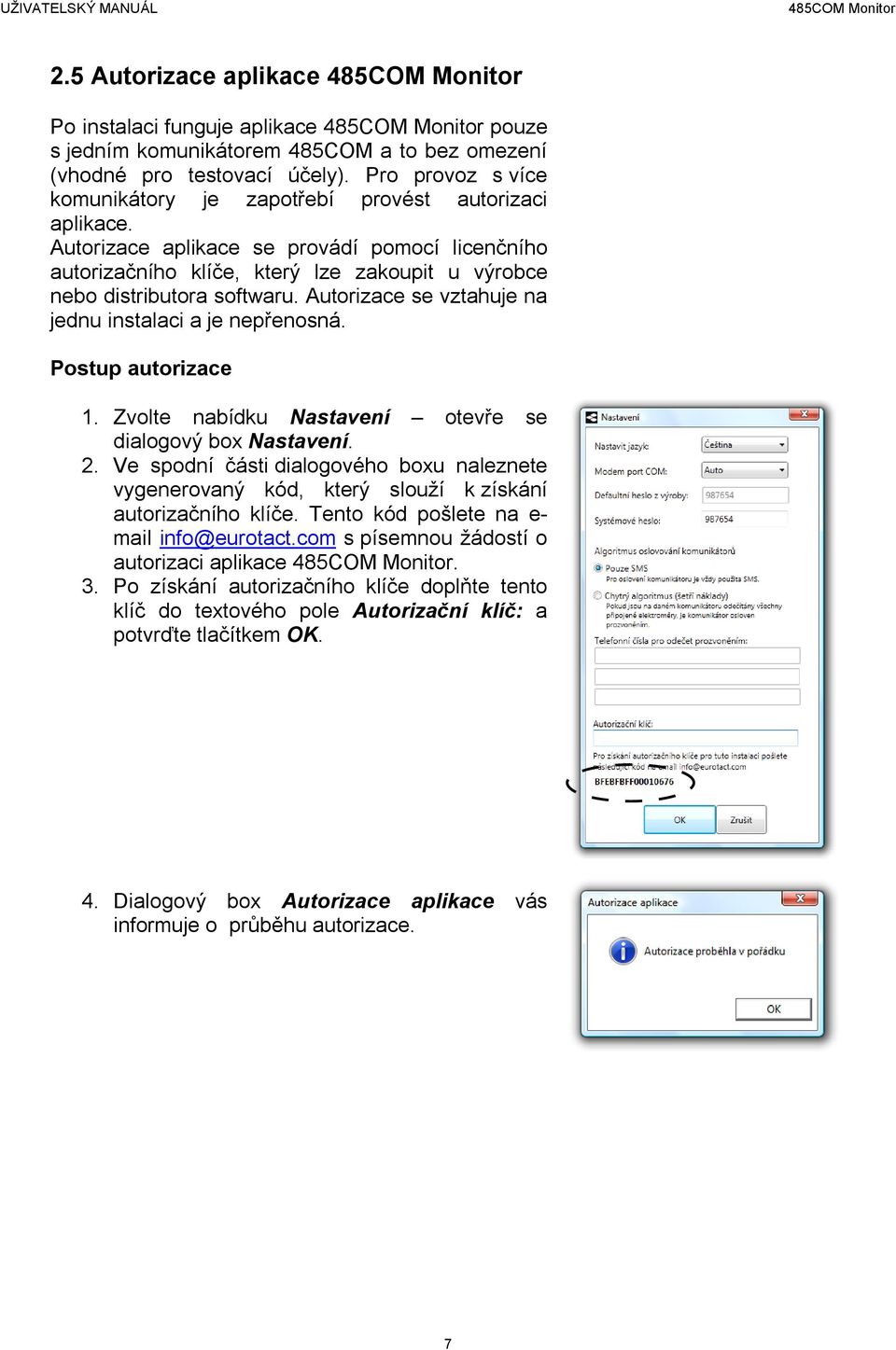 Autorizace se vztahuje na jednu instalaci a je nepřenosná. Postup autorizace 1. Zvolte nabídku Nastavení otevře se dialogový box Nastavení. 2.