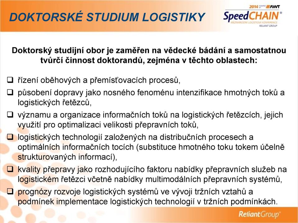 technologií založených na distribučních procesech a optimálních informačních tocích (substituce hmotného toku tokem účelně strukturovaných informací), kvality přepravy jako rozhodujícího faktoru