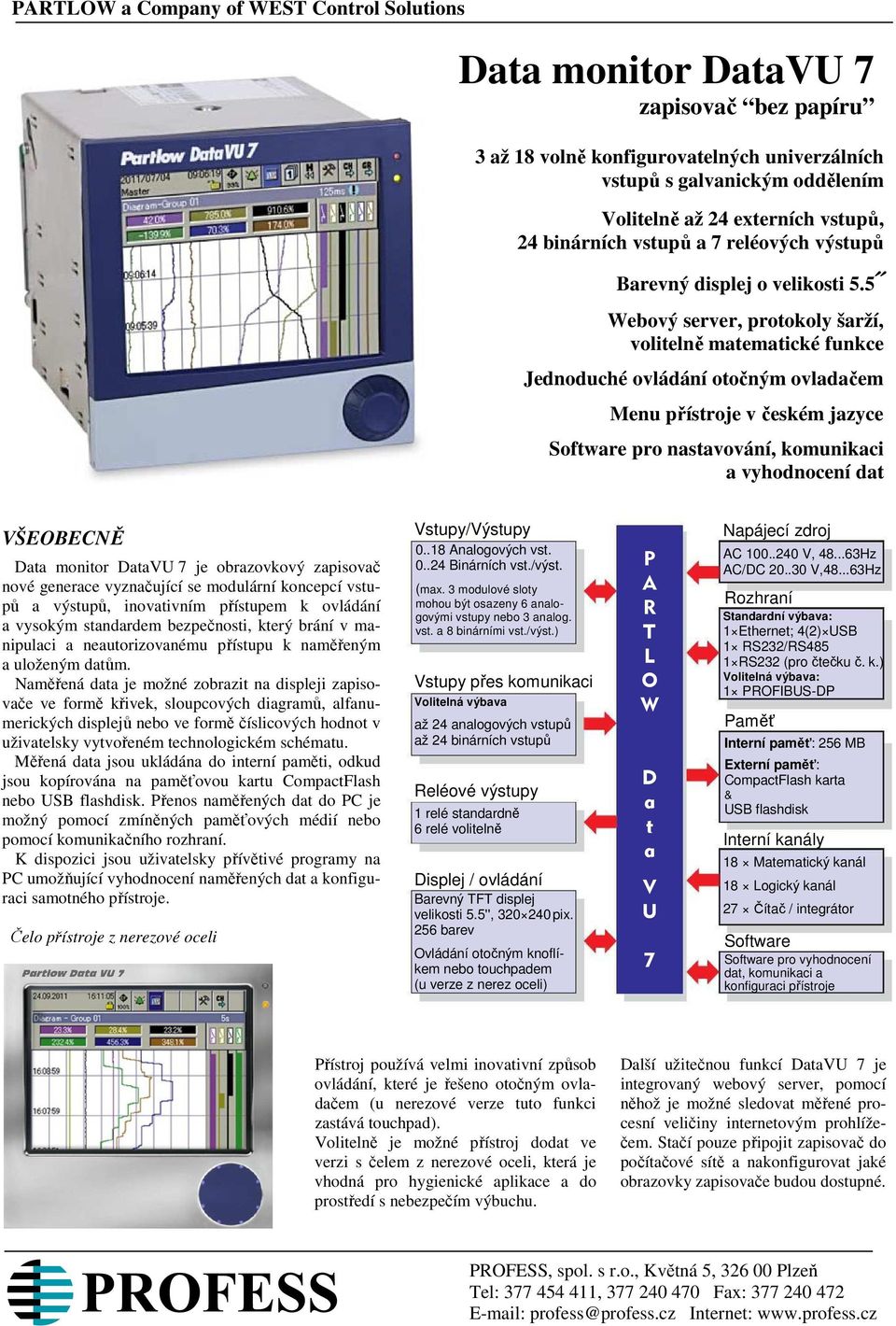 5 Webový server, protokoly šarží, volitelně matematické funkce Jednoduché ovládání otočným ovladačem Menu přístroje v českém jazyce Software pro nastavování, komunikaci a vyhodnocení dat VŠEOBECNĚ