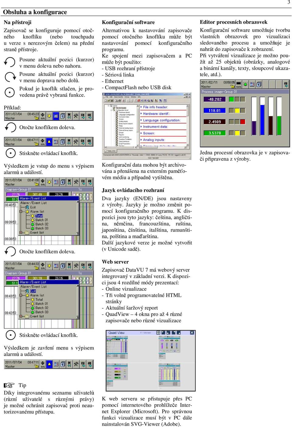 Konfigurační software Alternativou k nastavování zapisovače pomocí otočného knoflíku může být nastavování pomocí konfiguračního programu.