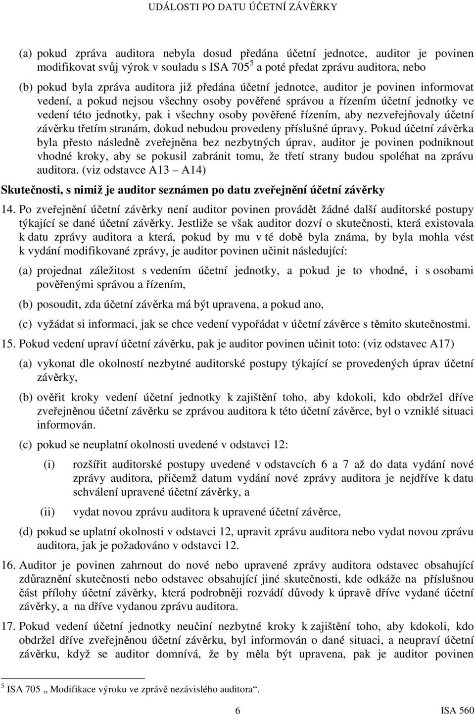 aby nezveřejňovaly účetní závěrku třetím stranám, dokud nebudou provedeny příslušné úpravy.