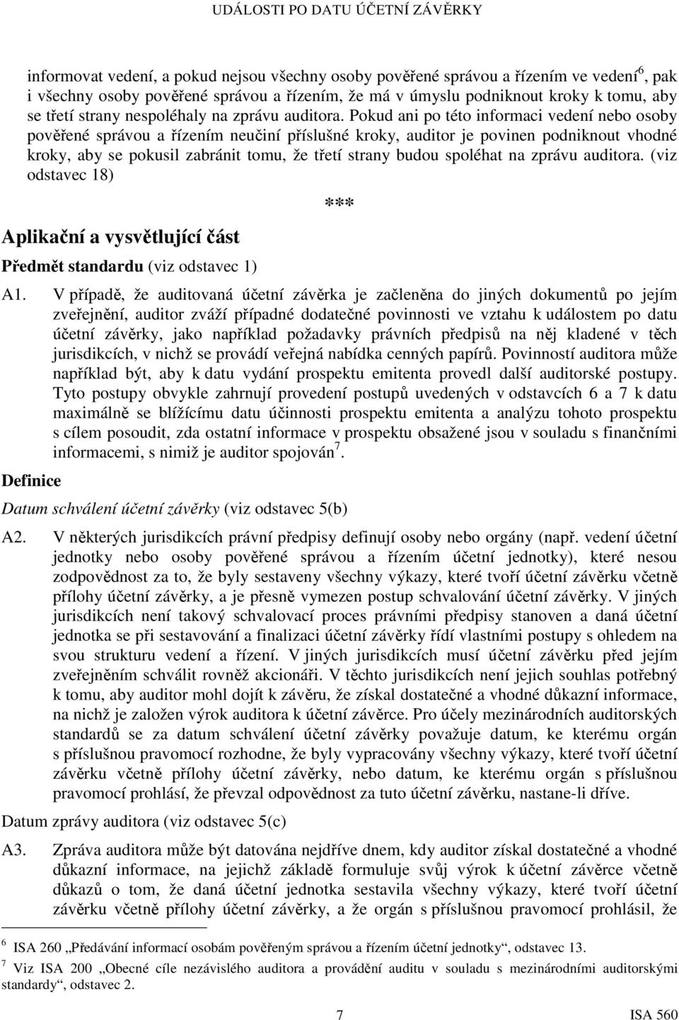 Pokud ani po této informaci vedení nebo osoby pověřené správou a řízením neučiní příslušné kroky, auditor je povinen podniknout vhodné kroky, aby se pokusil zabránit tomu, že třetí strany budou