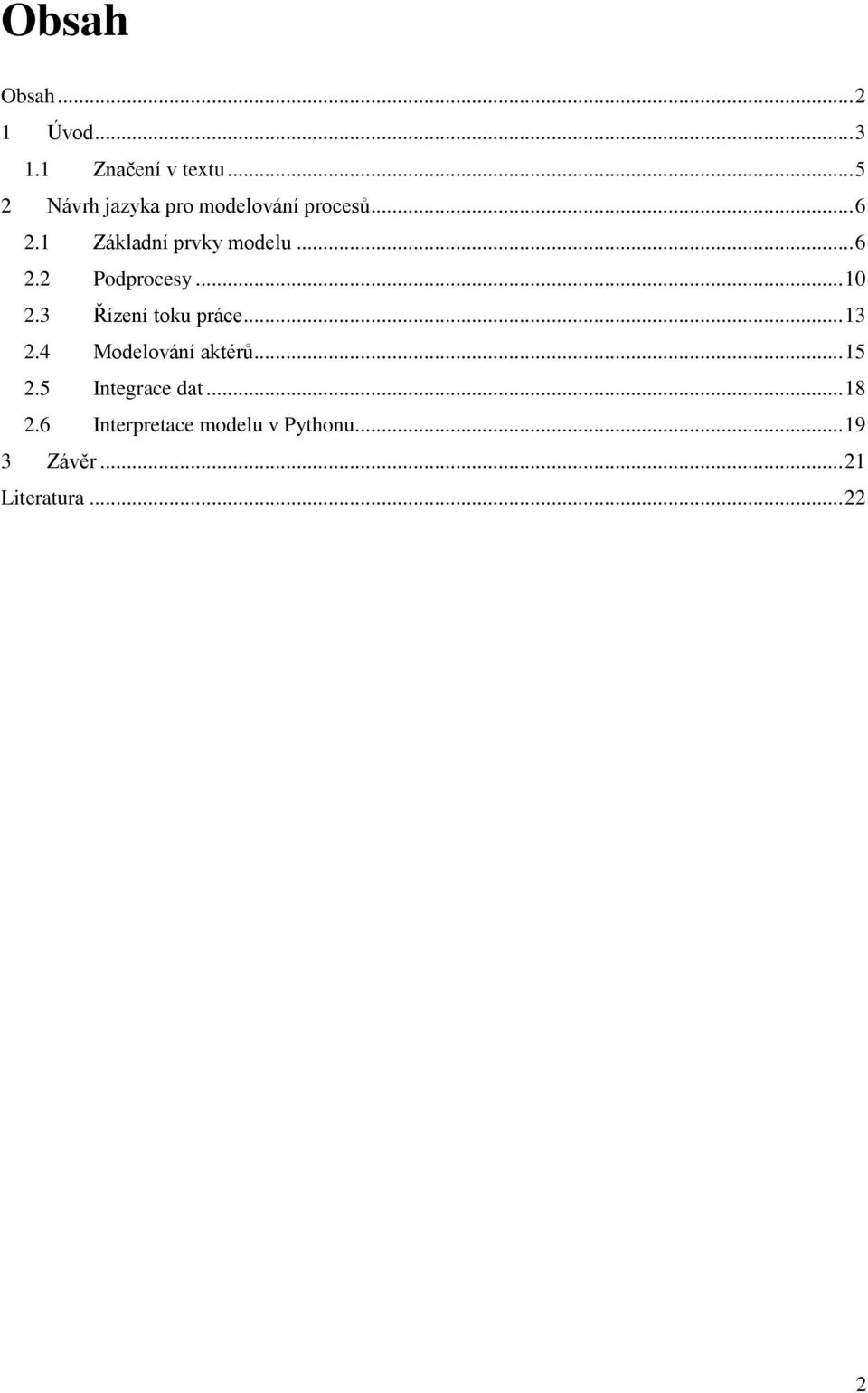 .. 6 2.2 Podprocesy... 10 2.3 Řízení toku práce... 13 2.4 Modelování aktérů.