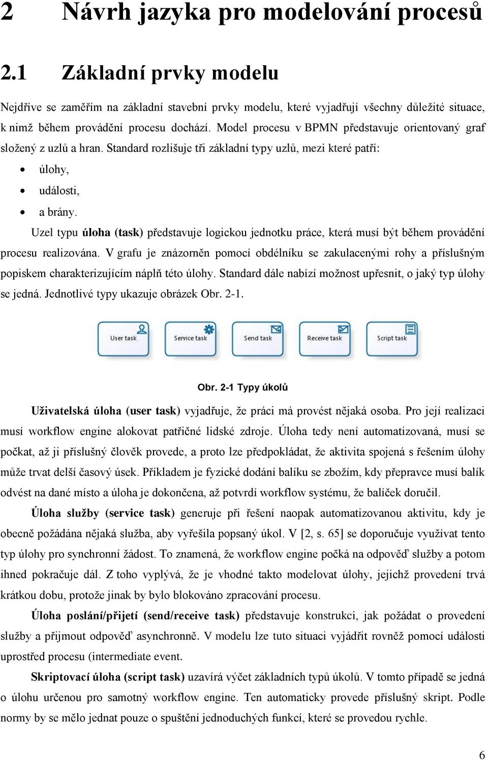 Uzel typu úloha (task) představuje logickou jednotku práce, která musí být během provádění procesu realizována.