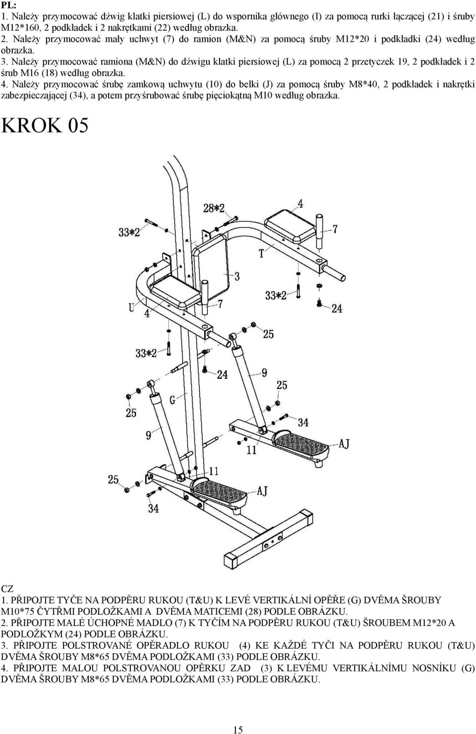 Należy przymocować ramiona (M&N) do dźwigu klatki piersiowej (L) za pomocą przetyczek 9, podkładek i śrub M6 (8) według obrazka. 4.