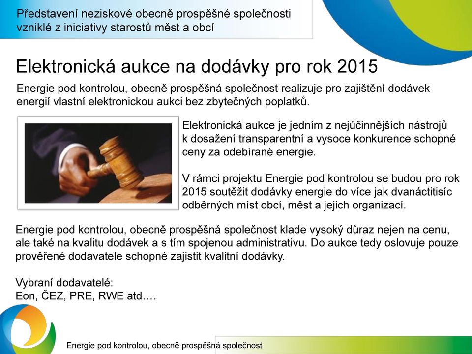 Elektronická aukce je jedním z nejúčinnějších nástrojů k dosažení transparentní a vysoce konkurence schopné ceny za odebírané energie.