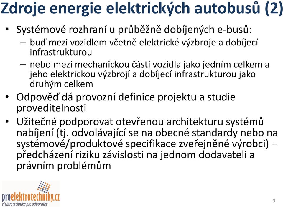 Odpověď dá provozní definice projektu a studie proveditelnosti Užitečné podporovat otevřenou architekturu systémů nabíjení (tj.